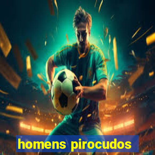 homens pirocudos